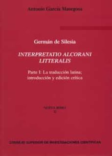 interpretatio alcorani litteralis: parte i: la traduccion latina; introduccion y edicion critica-german de silesia-9788400088767