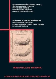 instituciones censoras : nuevos acercamientos a la censura de libros en la españa de la ilustracion (ebook)-fernando duran lopez-9788400100667