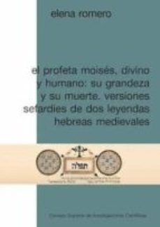 el profeta moises, divino y humano : su grandeza y su muerte : versiones sefardies de dos leyendas hebreas medievales (ebook)-elena romero-9788400102067
