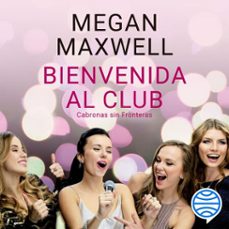 bienvenida al club cabronas sin fronteras (audiolibro)-megan maxwell-9788408214267