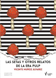 las setas y otros relatos de la era pulp-vicente muñoz alvarez-9788409317967