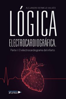 logica electrocardiografica. parte i: el electrocardiograma del infarto (ebook)-alejandro bermejo valdés-9788410277267