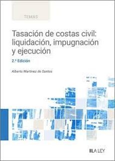 tasacion de costas civil: liquidacion, impugnacion y ejecucion-alberto martinez de santos-9788410292567