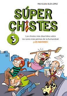 súper chistes 3 - los chistes más divertidos sobre los seres más pelmas de la humanidad: ¡los mayores!-pau clua-9788410298767