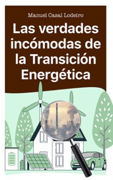 las verdades incómodas de la transición energetica-manuel casal lodeiro-9788410328167