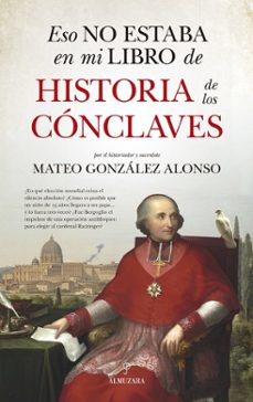 eso no estaba en mi libro de historia de los conclaves-mateo gonzalez alonso-9788410528567