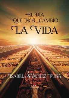 el día que nos cambió la vida-isabel sanchez puga-9788410610767