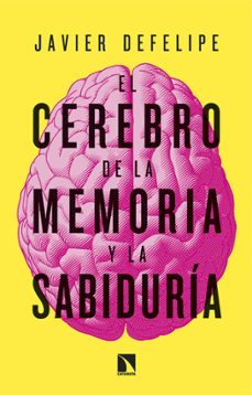 el cerebro de la memoria y la sabiduria-javier defelipe-9788410674967