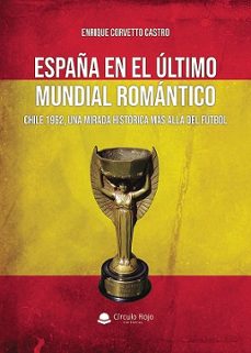 españa en el último mundial romántico: chile 1962, una mirada histórica más allá del fútbol-enrique alejandro corvetto-9788410733367