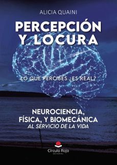 percepcion y locura. neurociencia, fisica, y biomecanica, al servicio de la vida-9788410736467