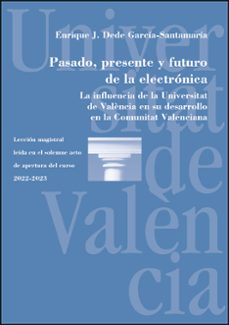 pasado, presente y futuro de la electrónica-enrique dede garcia santamaria-9788411181167