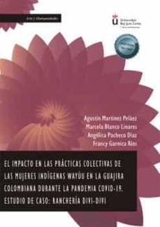 el impacto en las practicas colectivas de las mujeres indigenas wayuu en la guajira colombiana durante la pandemia covid-19-agustin martinez pelaez-9788411228367