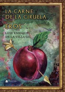 la carne de la ciruela: eros-luis enrique de la villa gil-9788411283267