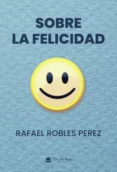 sobre la felicidad-rafael robles perez-9788411285667