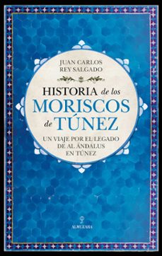 historia de los moriscos de tunez-juan carlos rey salgado-9788411317467