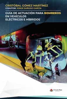guia de actuacion para bomberos en vehiculos electricos e hibridos-cristobal martinez gomez-9788411378567