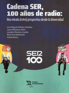 cadena ser, 100 años de radio: una mirada (retro) prospectiva des de la universidad-luis miguel pedrero esteban-lourdes moreno cazalla-raul terol bolinches-9788411839167