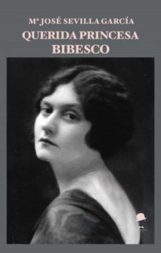 querida princesa bibesco-maria jose sevilla garcia-9788412061567