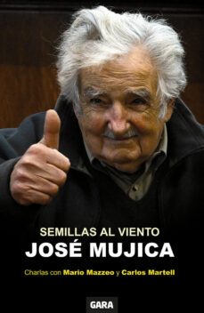 semillas al viento. pepe mujica-mario mazzeo-carlos martell-9788412334067