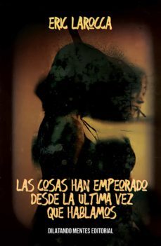 las cosas han empeorado desde la ultima vez que hablamos-eric larocca-9788412558067