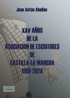 xxv años de la asociacion de escritores de castillas - la mancha 1999 - 2024-joan anton abellan-9788412704167