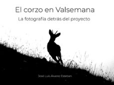 el corzo en valsemana. la fotografía detrás del proyecto-jose luis alvarez esteban-9788412915167