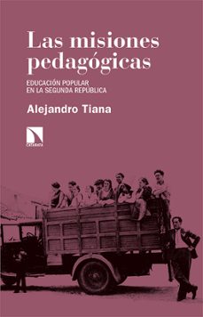 las misiones pedagogicas: educacion popular en la segunda republica-alejandro tiana ferrer-9788413521367