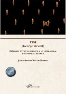 1984 (george orwell) dialogos entre el derecho y la literatura: los totalitarismos i-9788413775067