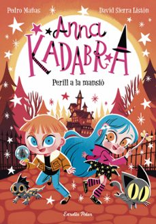 anna kadabra 13. perill a la mansió-pedro mañas-david sierra liston-9788413897967