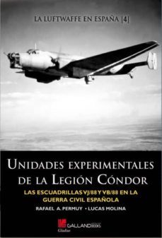 unidades experimentales de la legion condor: las escuadrillas vj/ 88 y vb/88 en la guerra civil española-rafael a. permuy lopez-lucas molina franco-9788415043867