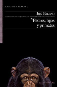 padres, hijos y primates (premio otras voces, otros ámbitos 2011)-jon bilbao-9788415065067
