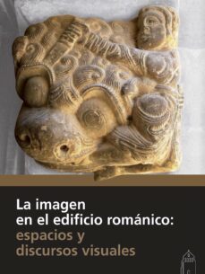 la imagen en el edificio romanico: espacios y discursos visuales-9788415072867