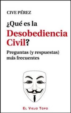 ¿que es la desobediencia civil?  (el viejo topo)-cive perez-9788415216667