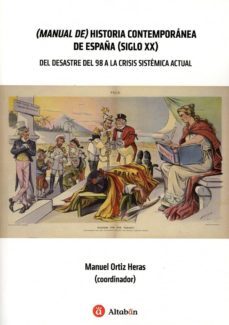 manual de historia contemporanea de españa (siglo xx) del desastre del 98 a la crisis sistematica actual-manuel ortiz heras-9788415252467