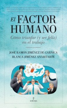 el factor humano. como triunfar (y ser feliz) en el trabajo-jose ramon jimenez de garnica-9788415338567
