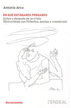 en que estabamos pensando: antes y despues de la crisis (entrevistas con filosofos, poetas y creadores)-9788415556367