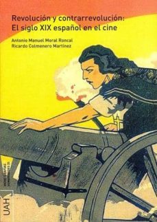 revolucion y contrarrevolucion : el siglo xix español en el cine (ebook)-antonio manuel moral roncal-9788415595267