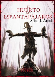 el huerto del espantapajaros-allan j. arcal-9788415932567
