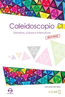 caleidoscopio - literatura, cultura e intercultura (c1)-jose javier leon sillero-9788416098767
