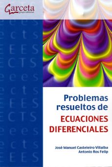 problemas resueltos de ecuaciones diferenciales-jose manuel casteleiro villalba-antonio ros felip-9788416228867