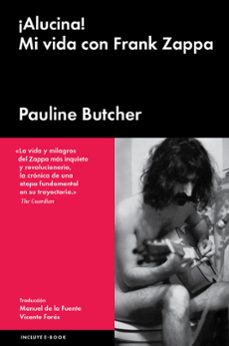 ¡alucina!: mi vida con frank zappa-pauline butcher-9788416420667
