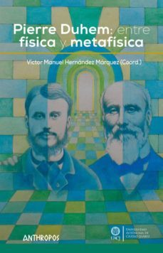 pierre duhem: entre fisica y metafisica-victor m. hernandez marquez-9788416421367
