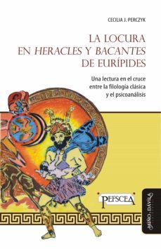 la locura en heracles y bacantes de euripides-cecilia perczyk-9788416467167