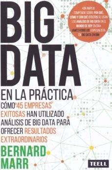 big data en la practica: como 45 empresas exitosas han utilizado analisis de big data para ofrecer resultados extraordinarios-bernard marr-9788416511167