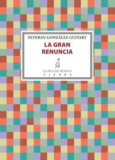 la gran renuncia-esteban gonzalez guitart-9788416682867