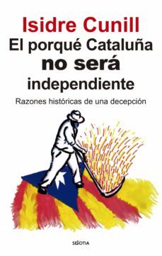 porque cataluña no sera independiente-isidre cunill sanz-9788416921867