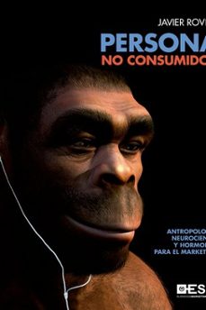 persona no consumidor: antropologia, neurociencia y hormonas para el marketing-9788417024567