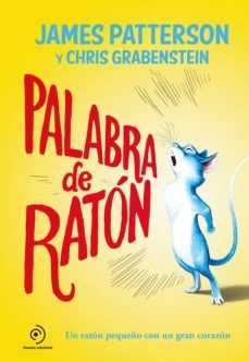 palabra de raton: un raton pequeño con un gran corazon-james patterson-9788417128067