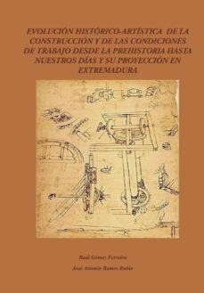 evolucion historico-artistica de la construccion y de las condiciones de trabajo desde la prehistoria hasta nuestros dias y su proyeccion en extremadura (ebook)-9788417132767
