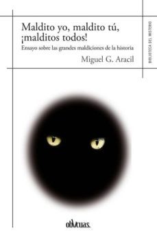 maldito yo, maldito tu, ¡malditos todos!-miguel g. aracil-9788417269067